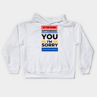 If I've Ever Offended You I'm Sorry That You're a Little Bitch Kids Hoodie